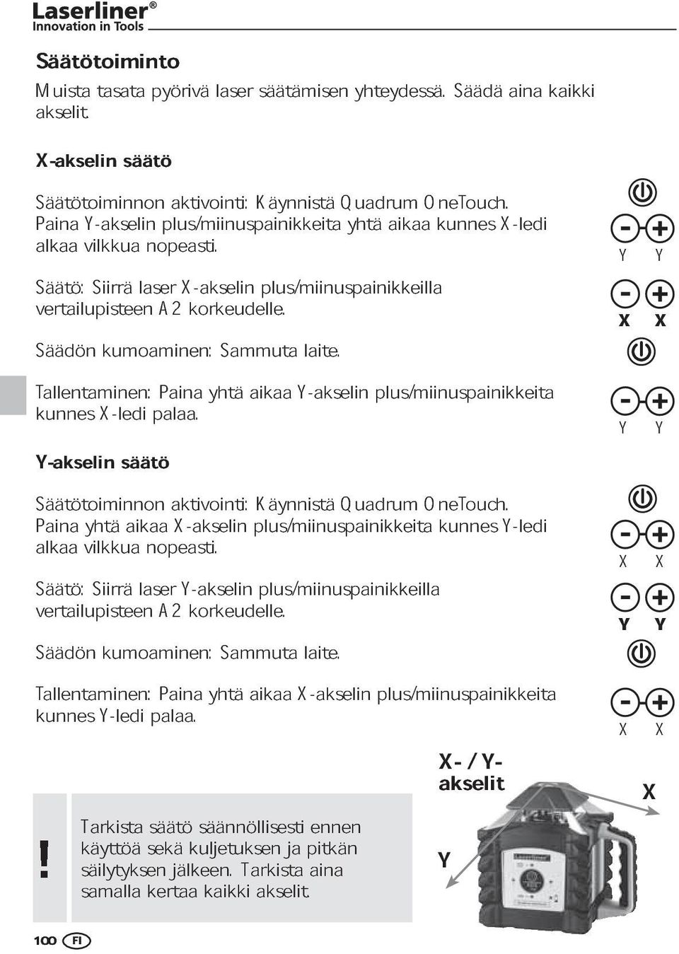 kunnes X-ledi Säätö: vertailupisteen Siirrä laser A2 X-akselin korkeudelle. plus/miinuspainikkeilla Säädön kumoaminen: Sammuta laite. Tallentaminen: kunnes X-ledi palaa.