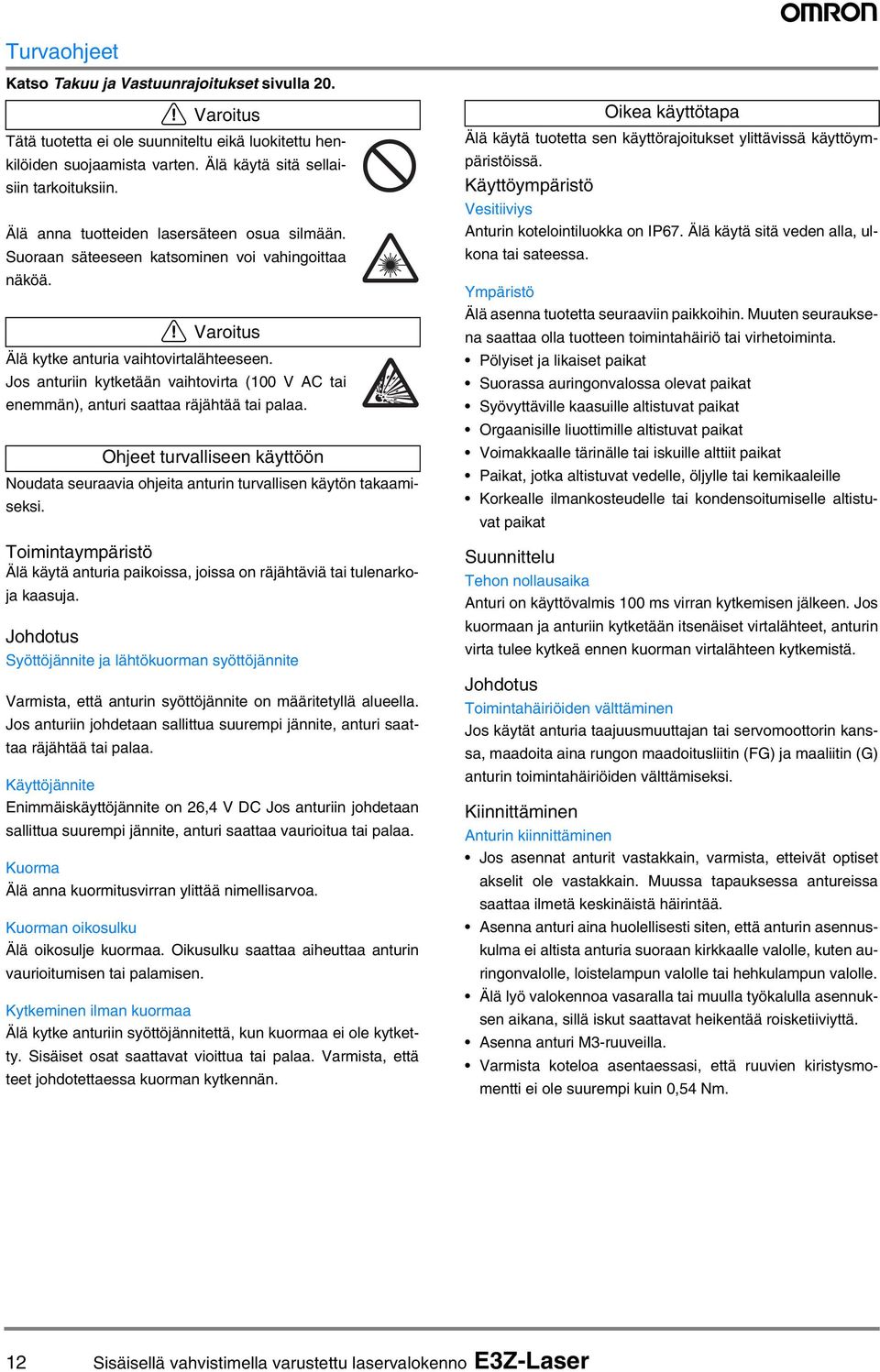 Jos anturiin kytketään vaihtovirta ( V AC tai enemmän), anturi saattaa räjähtää tai palaa. Ohjeet turvalliseen käyttöön Noudata seuraavia ohjeita anturin turvallisen käytön takaamiseksi.