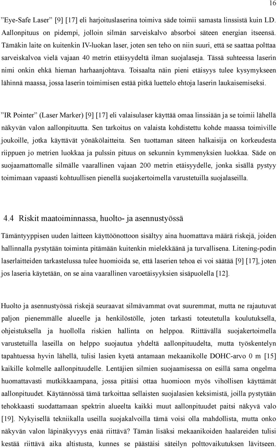 Tässä suhteessa laserin nimi onkin ehkä hieman harhaanjohtava.