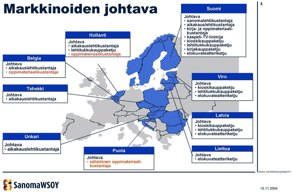 kirjakauppaketju elokuvateatteriketju Viro kioskikauppaketju lehtitukkukauppaketju elokuvateatteriketju 3 Unkari Puola