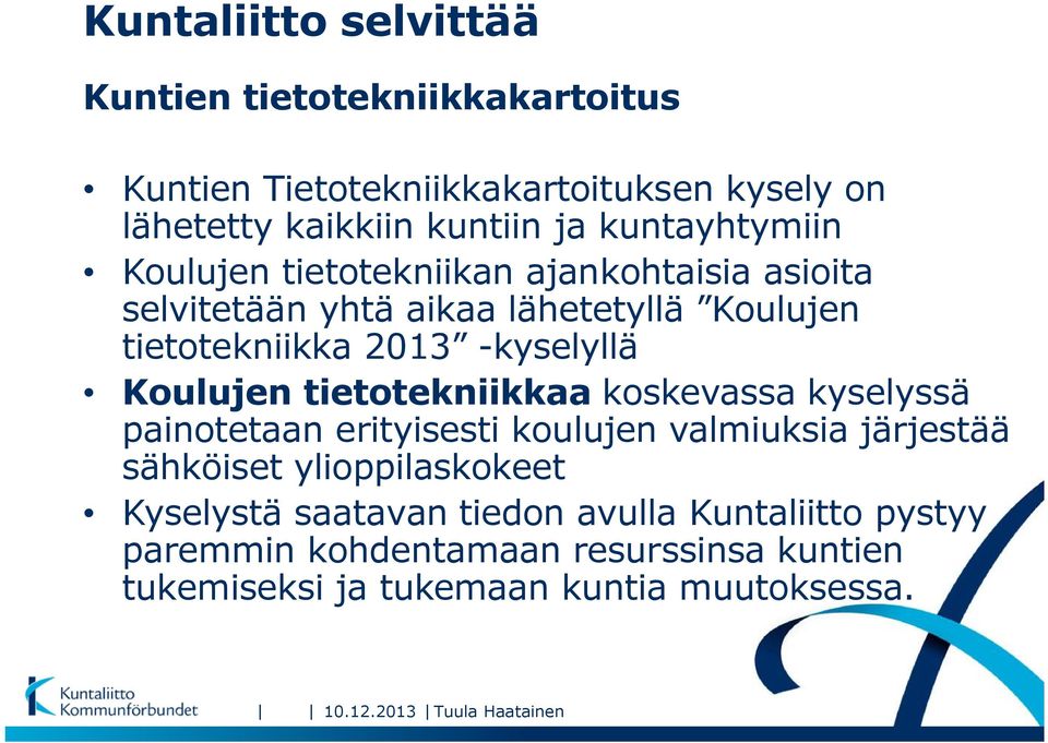 Koulujen tietotekniikkaa koskevassa kyselyssä painotetaan erityisesti koulujen valmiuksia järjestää sähköiset ylioppilaskokeet Kyselystä