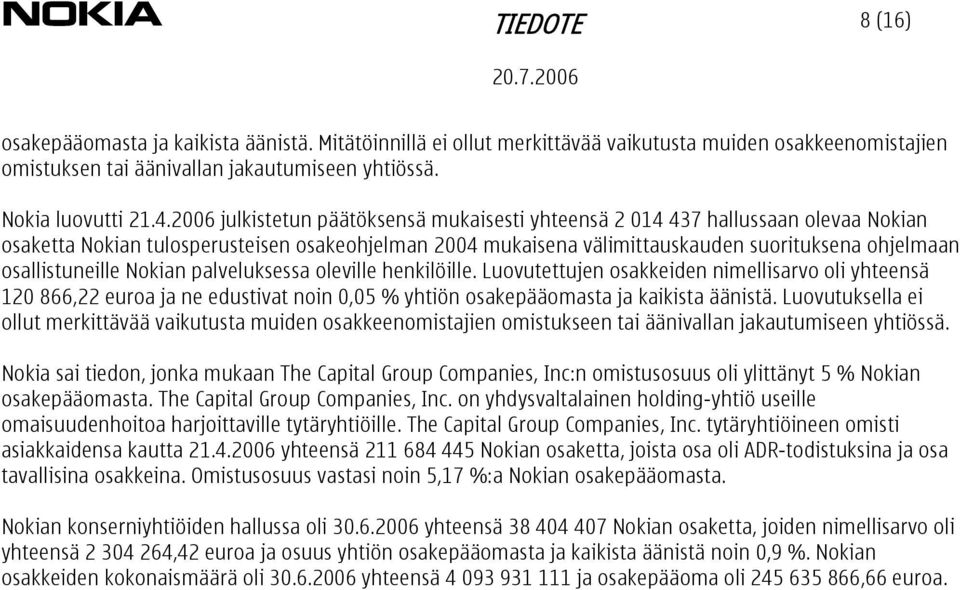 osallistuneille Nokian palveluksessa oleville henkilöille. Luovutettujen osakkeiden nimellisarvo oli yhteensä 120 866,22 euroa ja ne edustivat noin 0,05 % yhtiön osakepääomasta ja kaikista äänistä.