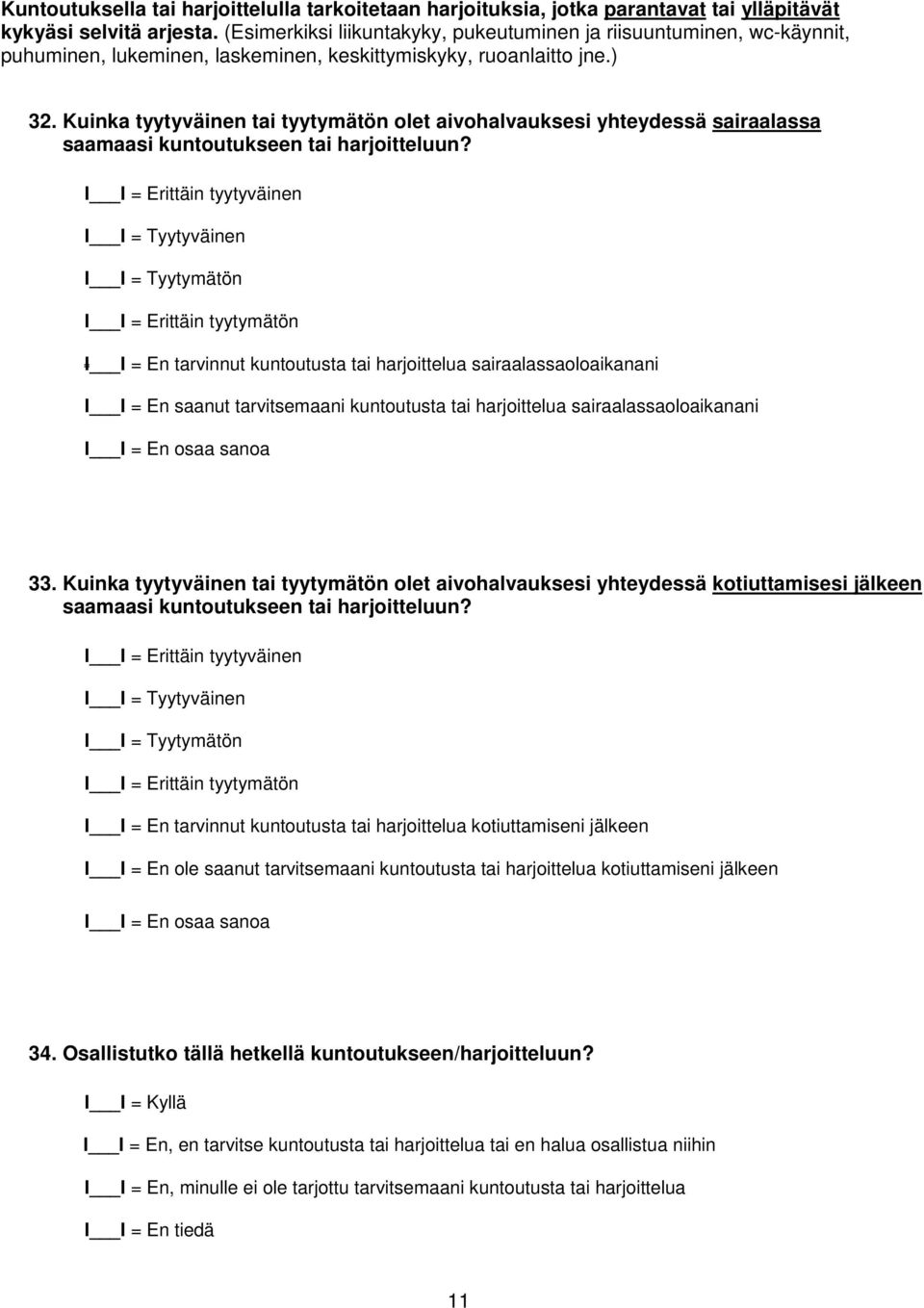 Kuinka tyytyväinen tai tyytymätön olet aivohalvauksesi yhteydessä sairaalassa saamaasi kuntoutukseen tai harjoitteluun?