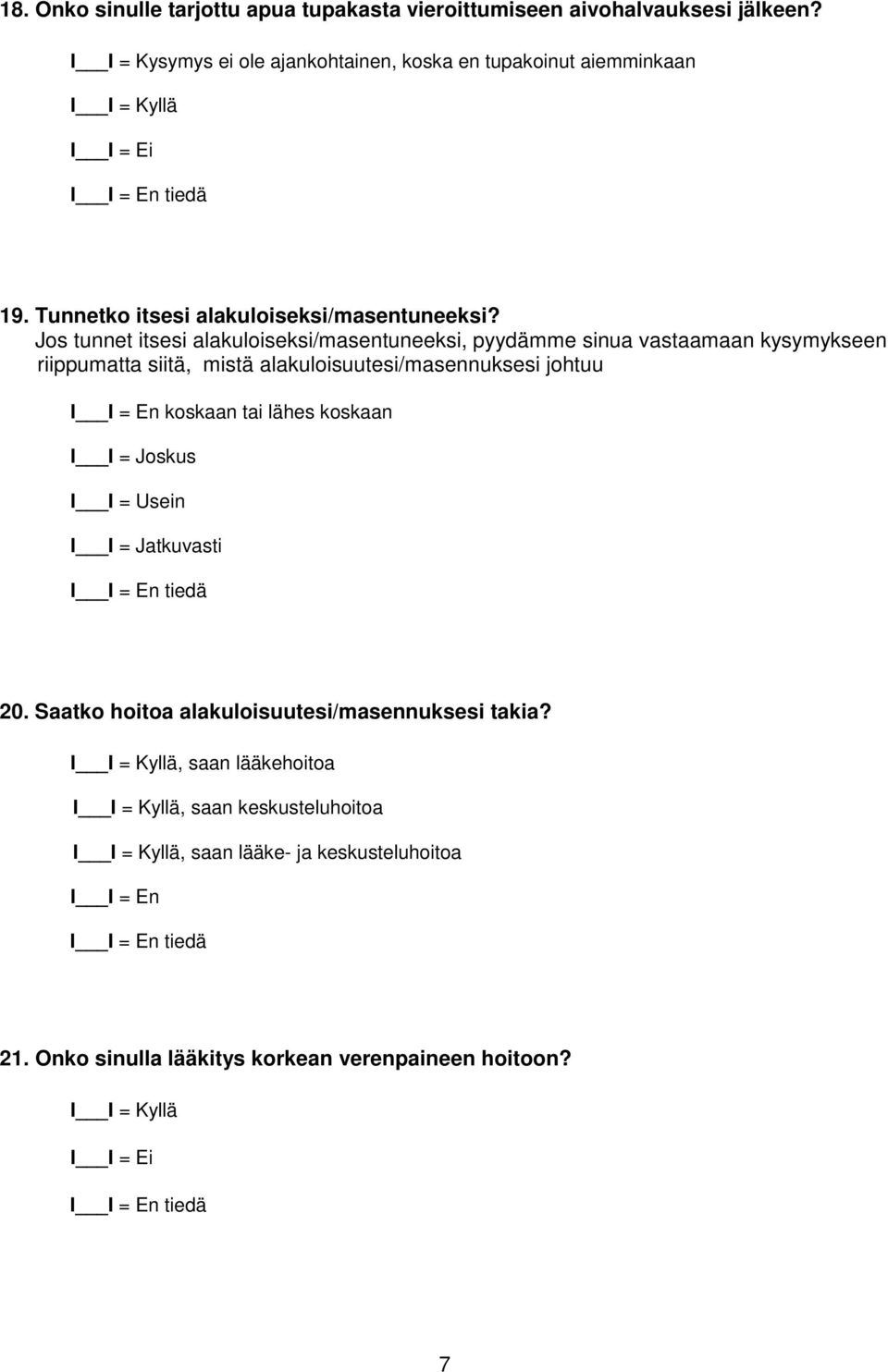 Jos tunnet itsesi alakuloiseksi/masentuneeksi, pyydämme sinua vastaamaan kysymykseen riippumatta siitä, mistä alakuloisuutesi/masennuksesi johtuu koskaan