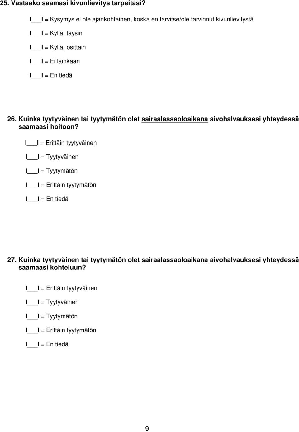 Kuinka tyytyväinen tai tyytymätön olet sairaalassaoloaikana aivohalvauksesi yhteydessä saamaasi hoitoon?