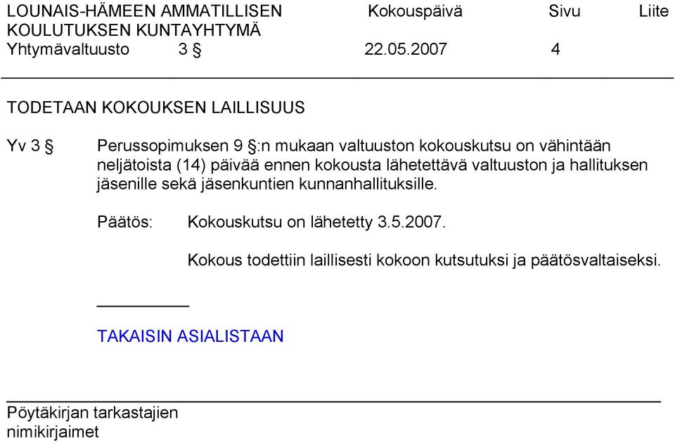 kokouskutsu on vähintään neljätoista (14) päivää ennen kokousta lähetettävä valtuuston ja