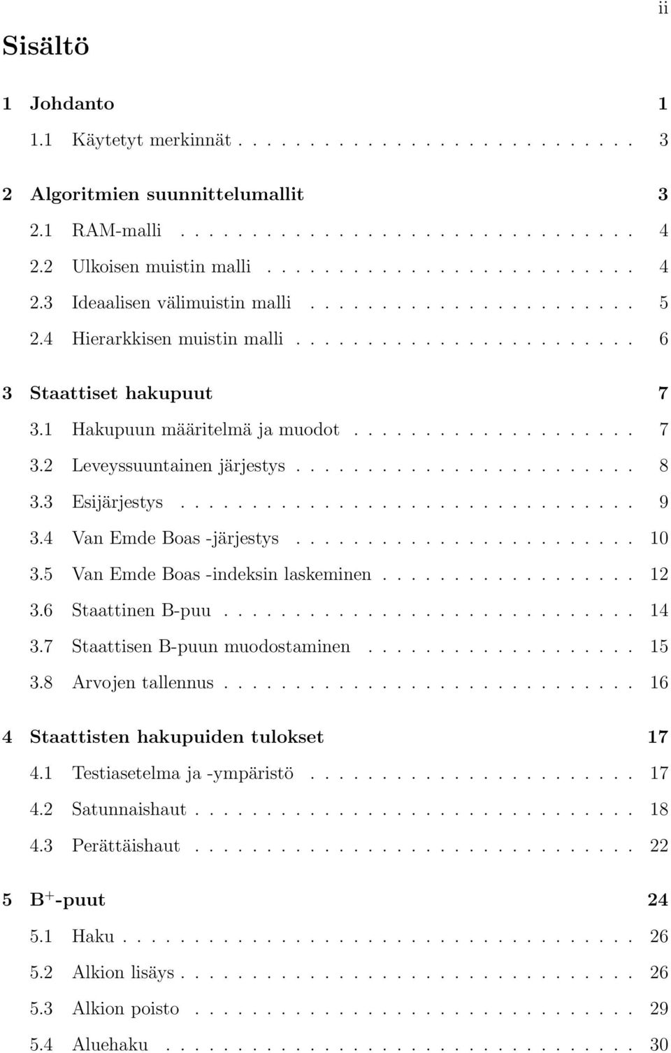 3 Esijärjestys................................ 9 3.4 Van Emde Boas -järjestys........................ 10 3.5 Van Emde Boas -indeksin laskeminen.................. 12 3.6 Staattinen B-puu............................. 14 3.