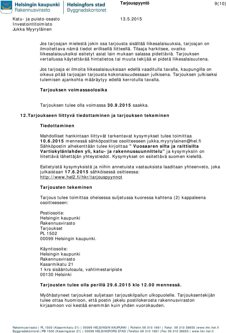 Jos tarjoaja ei ilmoita liikesalaisuuksiaan edellä vaaditulla tavalla, kaupungilla on oikeus pitää tarjoajan tarjousta kokonaisuudessaan julkisena.