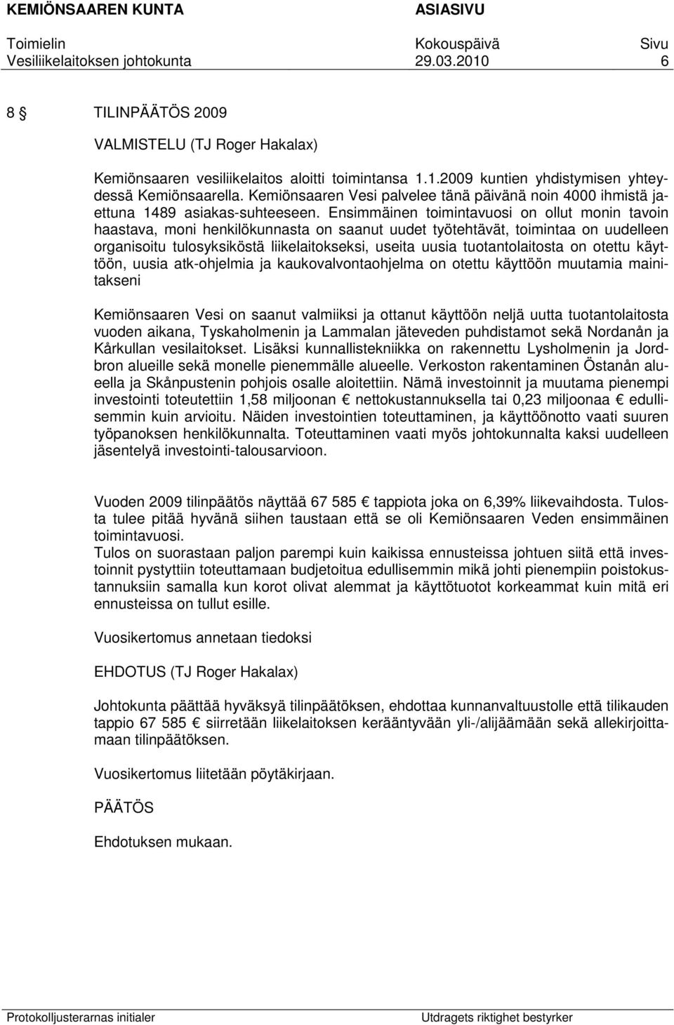 Ensimmäinen toimintavuosi on ollut monin tavoin haastava, moni henkilökunnasta on saanut uudet työtehtävät, toimintaa on uudelleen organisoitu tulosyksiköstä liikelaitokseksi, useita uusia