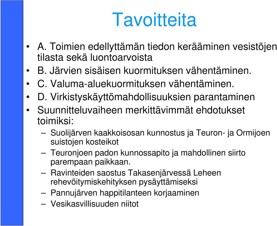 Virkistyskäyttömahdollisuuksien parantaminen Suunnitteluvaiheen merkittävimmät ehdotukset toimiksi: Suolijärven kaakkoisosan kunnostus ja