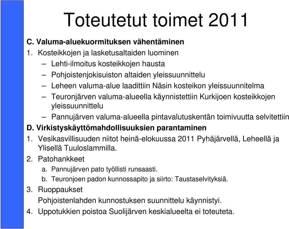 Teuronjärven valuma-alueella käynnistettiin Kurkijoen kosteikkojen yleissuunnittelu Pannujärven valuma-alueella pintavalutuskentän toimivuutta selvitettiin D.