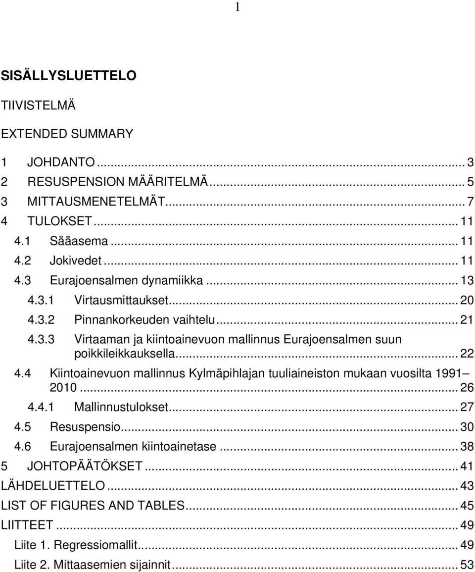 4 Kiintoainevuon mallinnus Kylmäpihlajan tuuliaineiston mukaan vuosilta 1991 2010... 26 4.4.1 Mallinnustulokset... 27 4.5 Resuspensio... 30 4.6 Eurajoensalmen kiintoainetase.