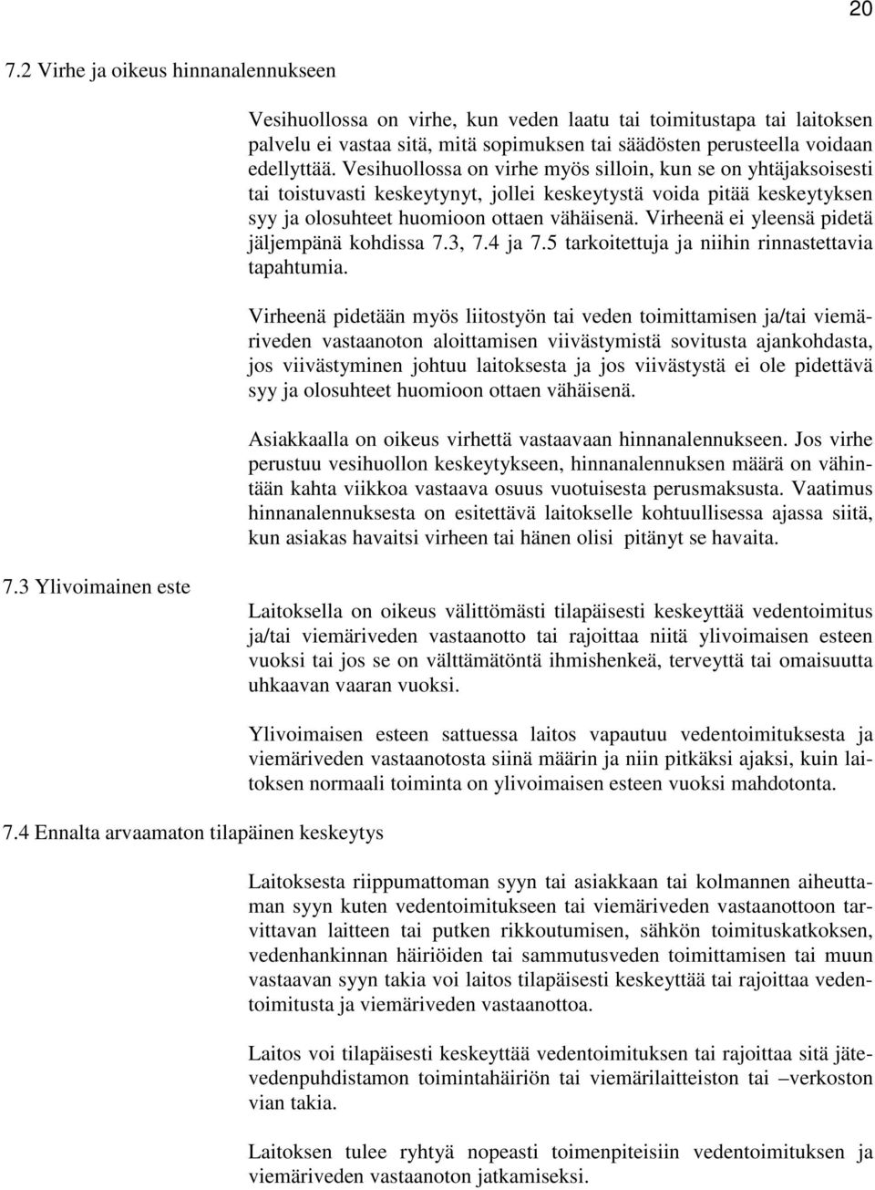 Virheenä ei yleensä pidetä jäljempänä kohdissa 7.3, 7.4 ja 7.5 tarkoitettuja ja niihin rinnastettavia tapahtumia.