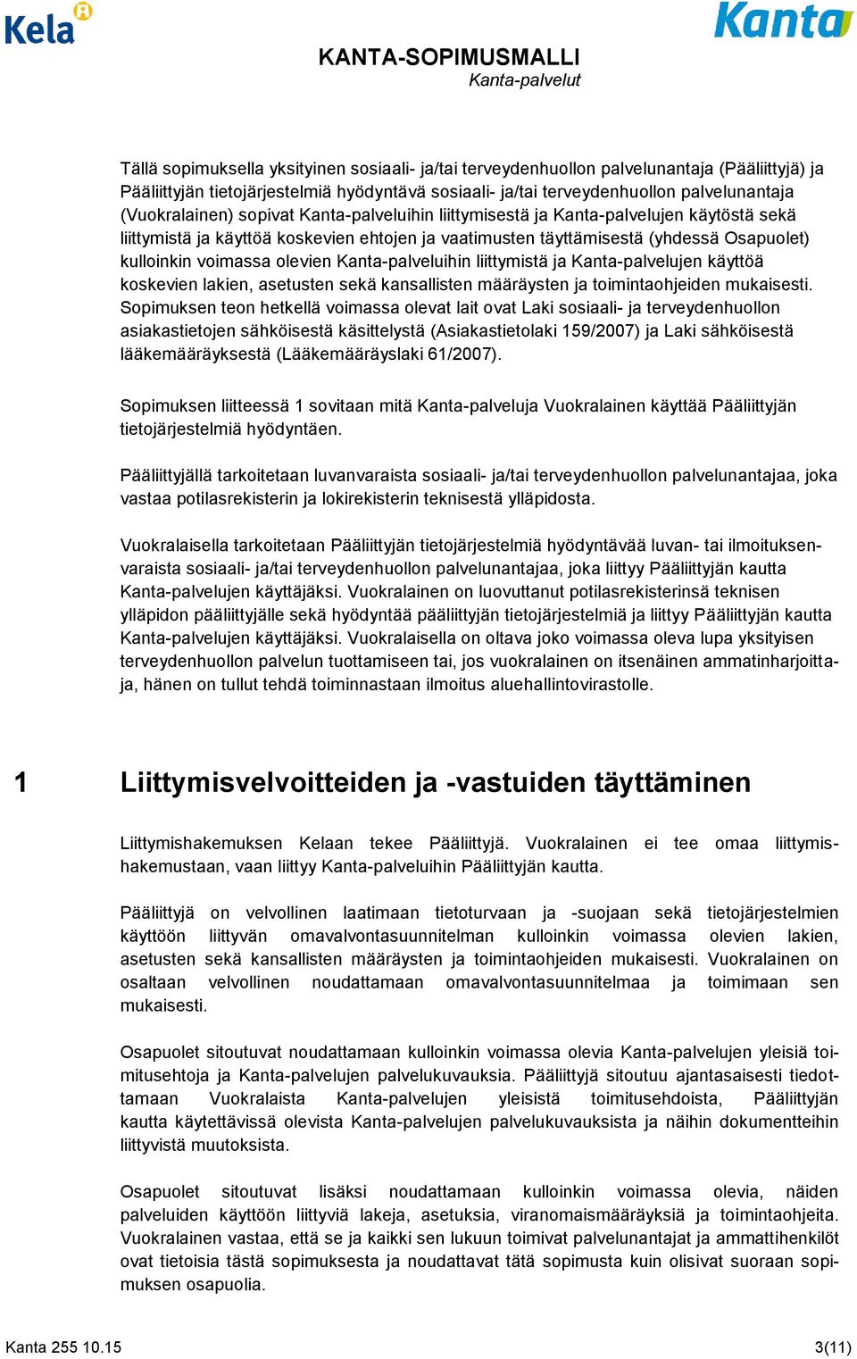 olevien Kanta-palveluihin liittymistä ja Kanta-palvelujen käyttöä koskevien lakien, asetusten sekä kansallisten määräysten ja toimintaohjeiden mukaisesti.