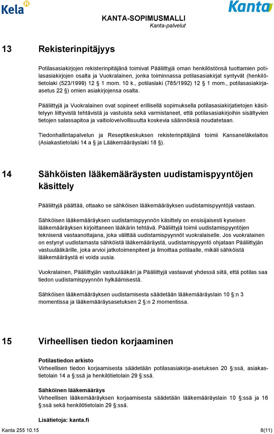 Pääliittyjä ja Vuokralainen ovat sopineet erillisellä sopimuksella potilasasiakirjatietojen käsittelyyn liittyvistä tehtävistä ja vastuista sekä varmistaneet, että potilasasiakirjoihin sisältyvien