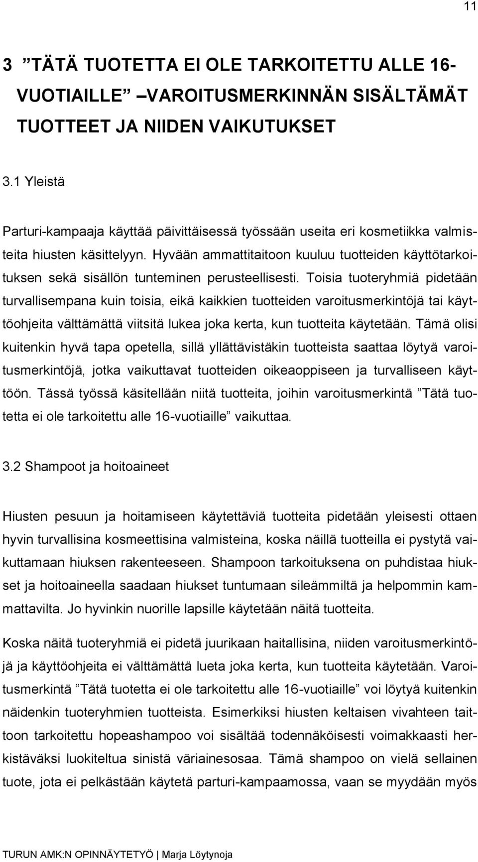 Hyvään ammattitaitoon kuuluu tuotteiden käyttötarkoituksen sekä sisällön tunteminen perusteellisesti.