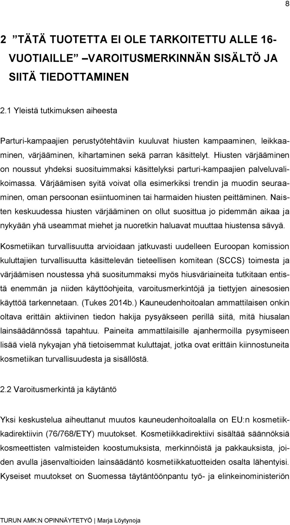 Hiusten värjääminen on noussut yhdeksi suosituimmaksi käsittelyksi parturi-kampaajien palveluvalikoimassa.