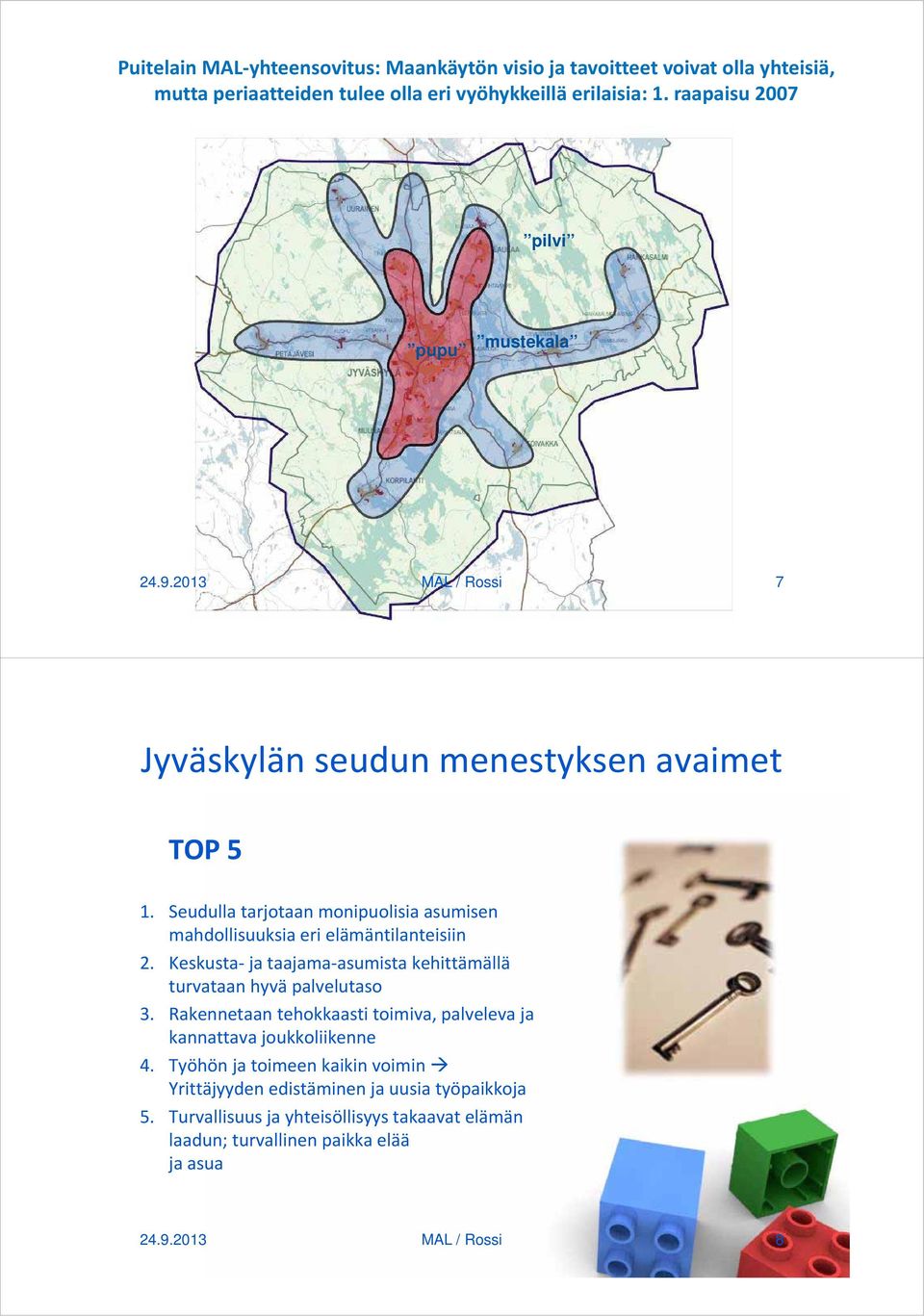 Seudulla tarjotaan monipuolisia asumisen mahdollisuuksia eri elämäntilanteisiin 2. Keskusta ja taajama asumista kehittämällä turvataan hyvä palvelutaso 3.