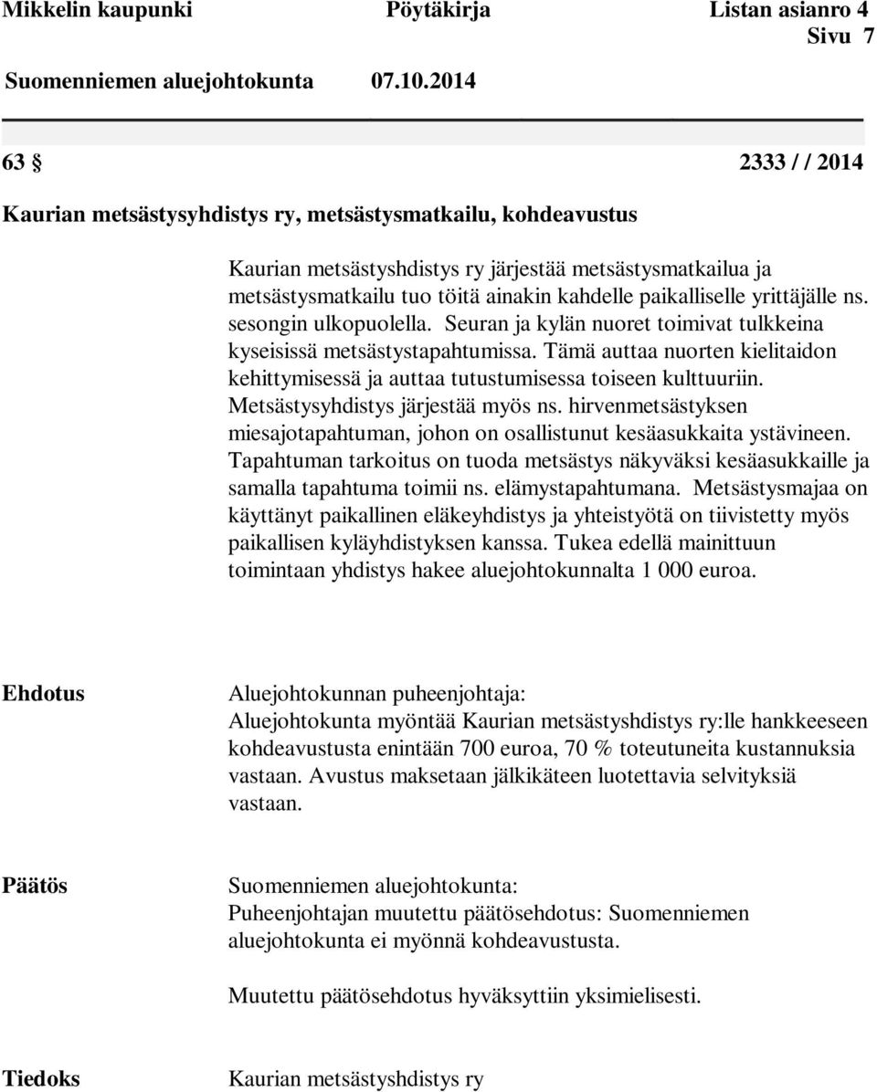 Tämä auttaa nuorten kielitaidon kehittymisessä ja auttaa tutustumisessa toiseen kulttuuriin. Metsästysyhdistys järjestää myös ns.