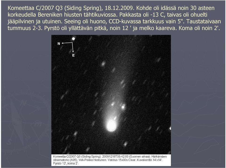 Pakkasta oli -13 C, taivas oli ohuelti jääpilvinen ja utuinen.