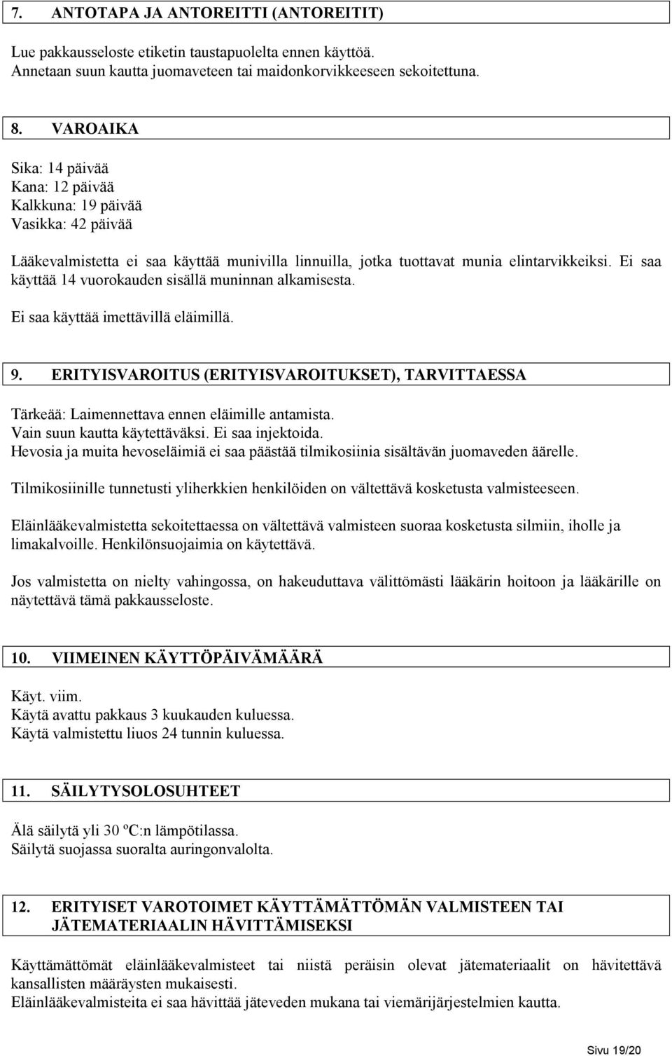 Ei saa käyttää 14 vuorokauden sisällä muninnan alkamisesta. Ei saa käyttää imettävillä eläimillä. 9.