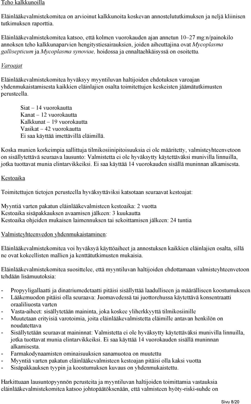 Mycoplasma synoviae, hoidossa ja ennaltaehkäisyssä on osoitettu.