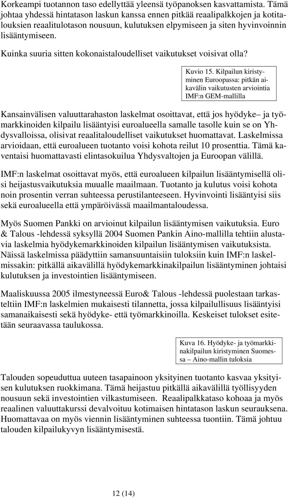 Kuinka suuria sitten kokonaistaloudelliset vaikutukset voisivat olla? Kuvio 15.