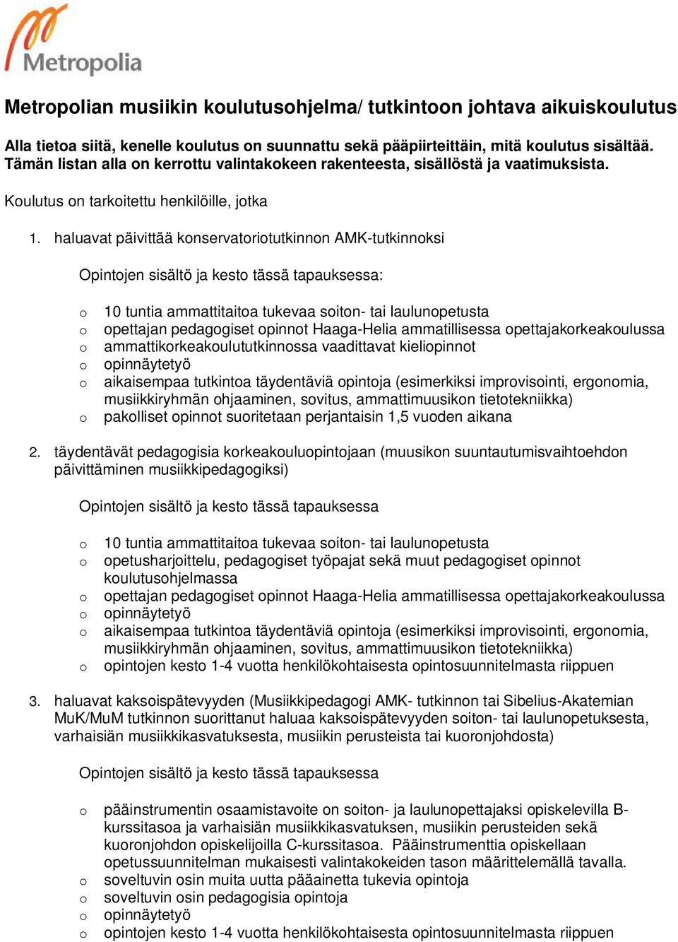 haluavat päivittää knservatritutkinnn AMK-tutkinnksi Opintjen sisältö ja kest tässä tapauksessa: 10 tuntia ammattitaita tukevaa sitn- tai laulunpetusta pettajan pedaggiset pinnt Haaga-Helia