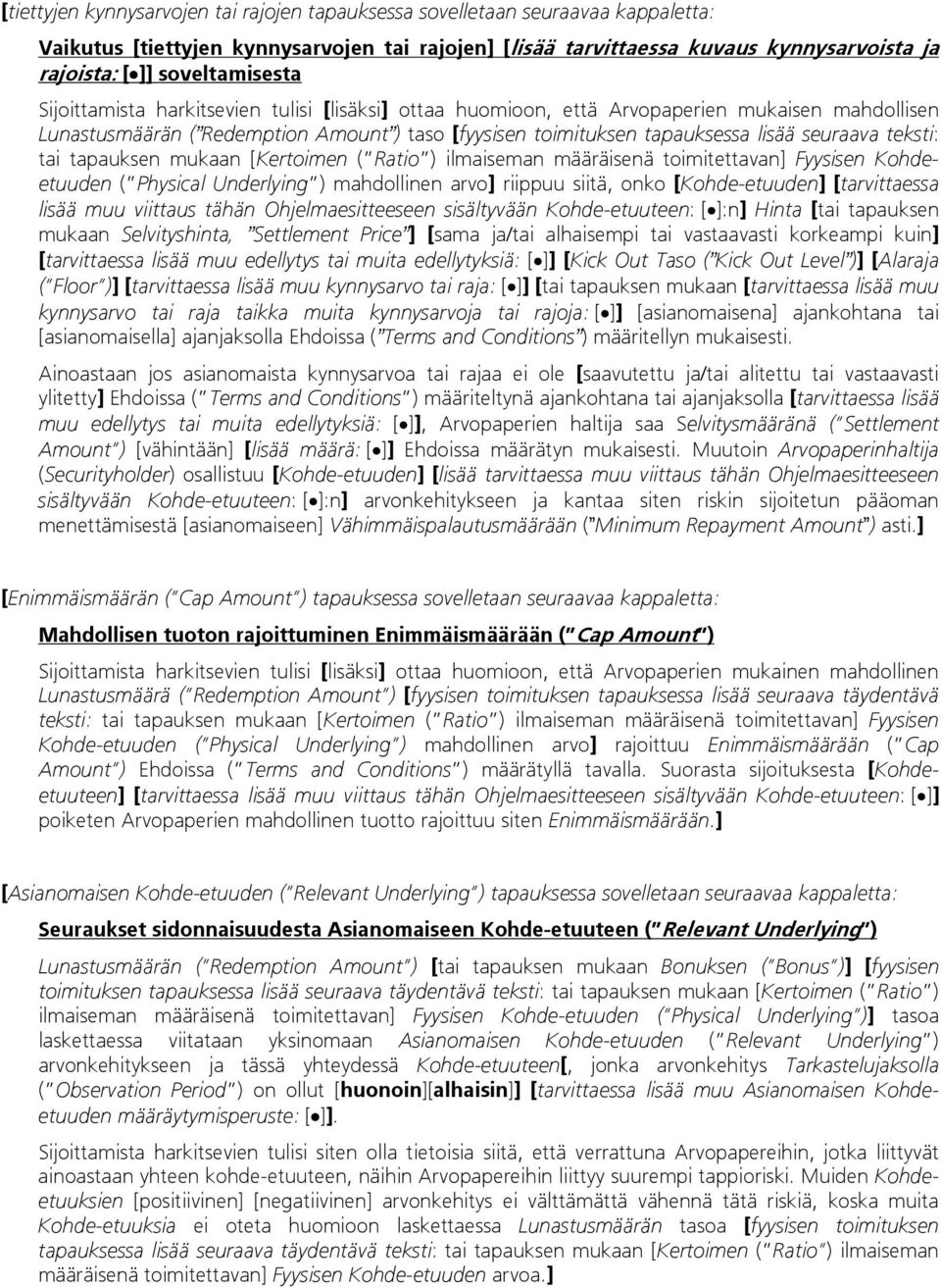 seuraava teksti: tai tapauksen mukaan [Kertoimen ( Ratio ) ilmaiseman määräisenä toimitettavan] Fyysisen Kohdeetuuden ( Physical Underlying ) mahdollinen arvo] riippuu siitä, onko [Kohde-etuuden]