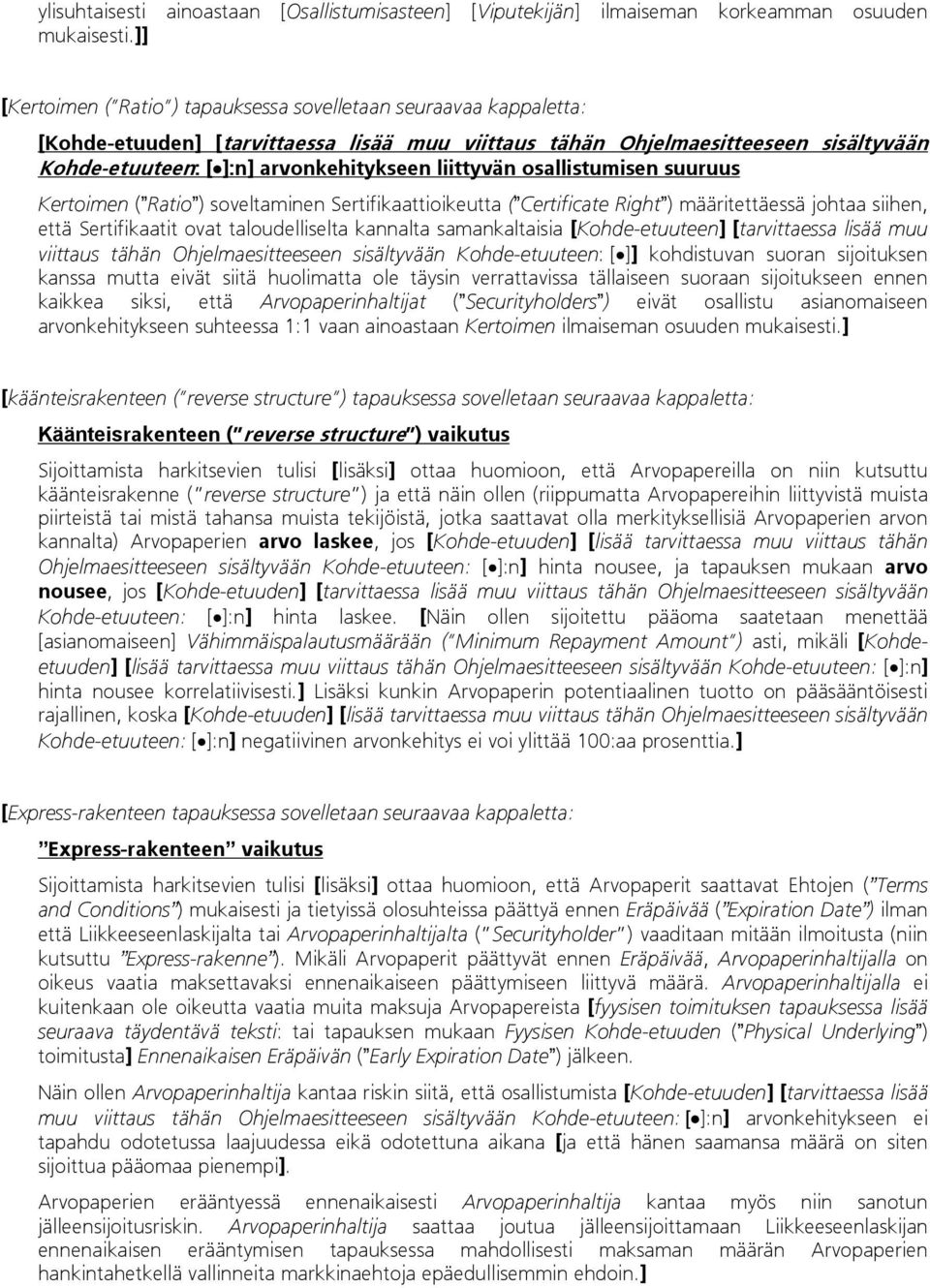 liittyvän osallistumisen suuruus Kertoimen ( Ratio ) soveltaminen Sertifikaattioikeutta ( Certificate Right ) määritettäessä johtaa siihen, että Sertifikaatit ovat taloudelliselta kannalta