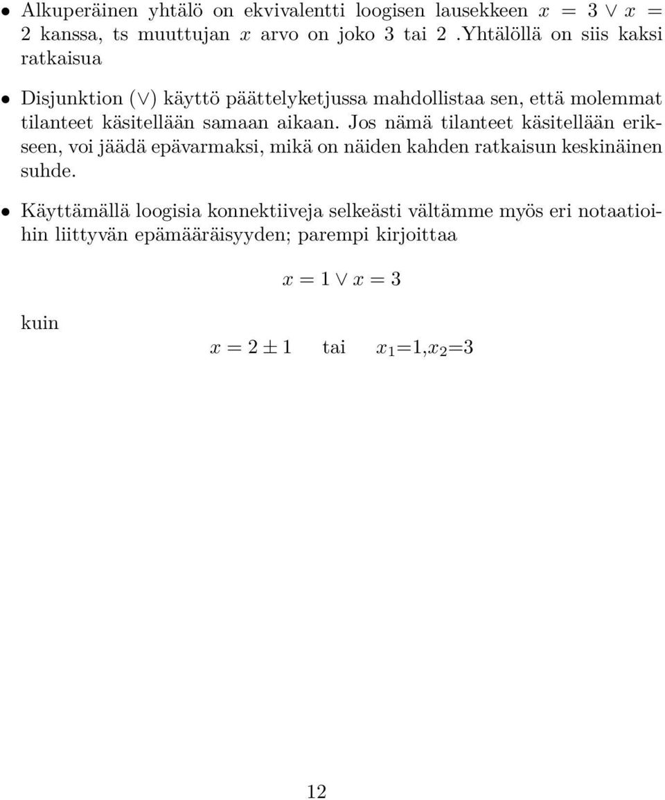 aikaan. Jos nämä tilanteet käsitellään erikseen, voi jäädä epävarmaksi, mikä on näiden kahden ratkaisun keskinäinen suhde.