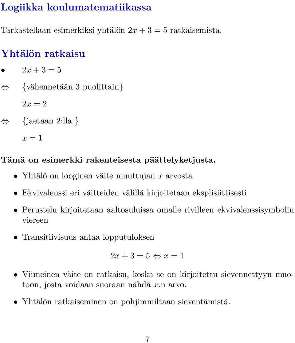 Yhtälö on looginen väite muuttujan x arvosta Ekvivalenssi eri väitteiden välillä kirjoitetaan eksplisiittisesti Perustelu kirjoitetaan aaltosuluissa omalle