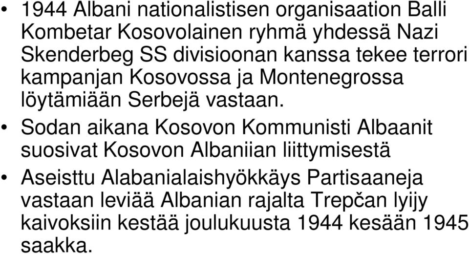 Sodan aikana Kosovon Kommunisti Albaanit suosivat Kosovon Albaniian liittymisestä Aseisttu