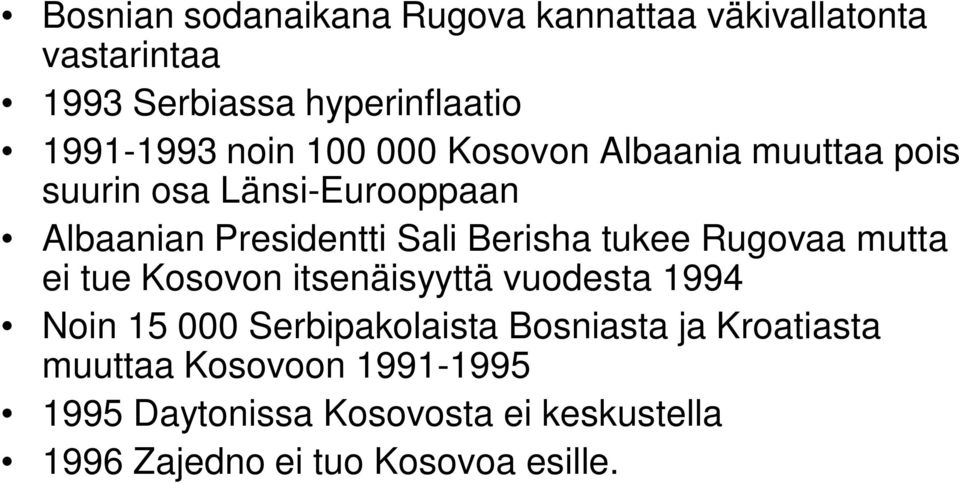 tukee Rugovaa mutta ei tue Kosovon itsenäisyyttä vuodesta 1994 Noin 15 000 Serbipakolaista Bosniasta ja