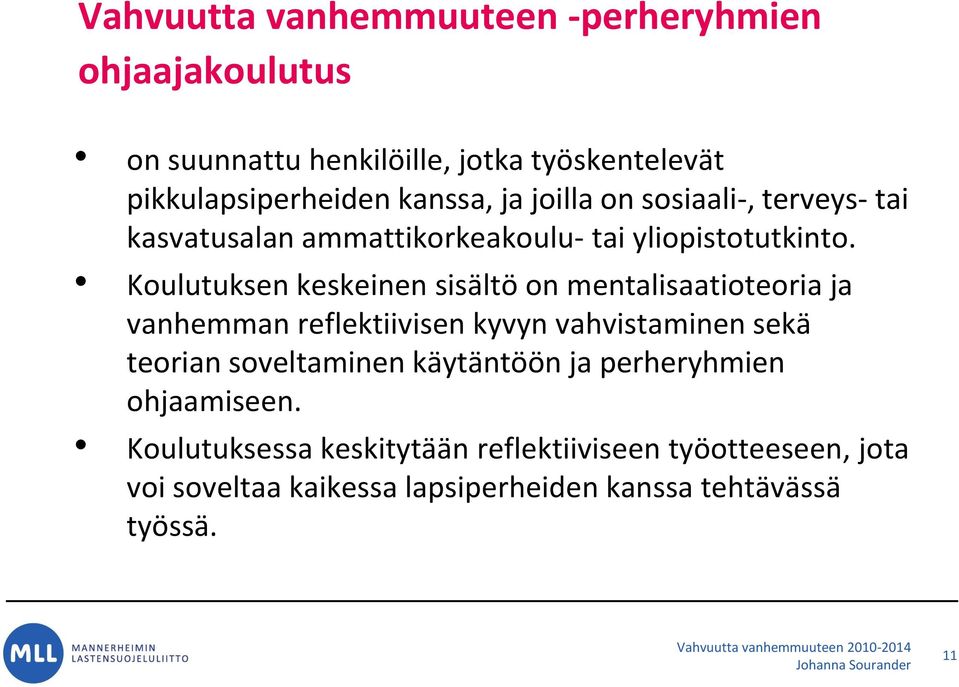 Koulutuksen keskeinen sisältö on mentalisaatioteoria ja vanhemman reflektiivisen kyvyn vahvistaminen sekä teorian soveltaminen