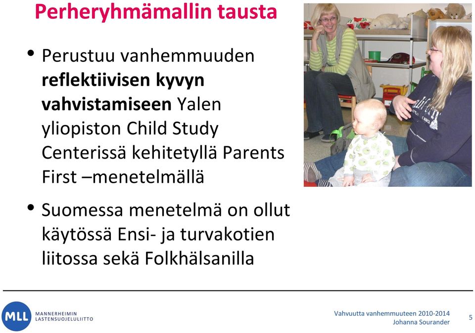 kehitetyllä Parents First menetelmällä Suomessa menetelmä on