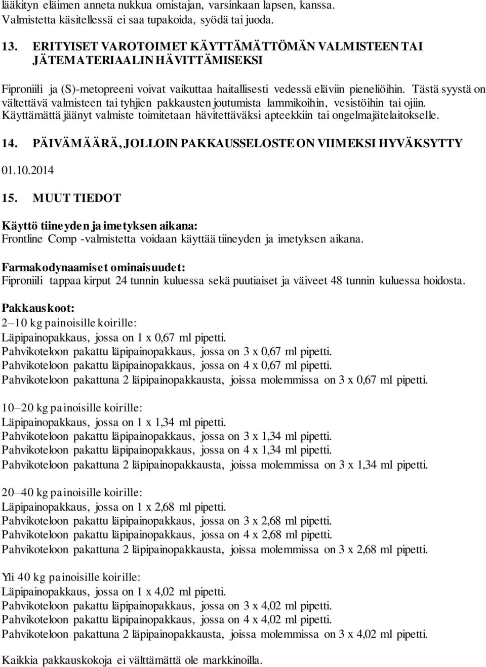 Tästä syystä on vältettävä valmisteen tai tyhjien pakkausten joutumista lammikoihin, vesistöihin tai ojiin.