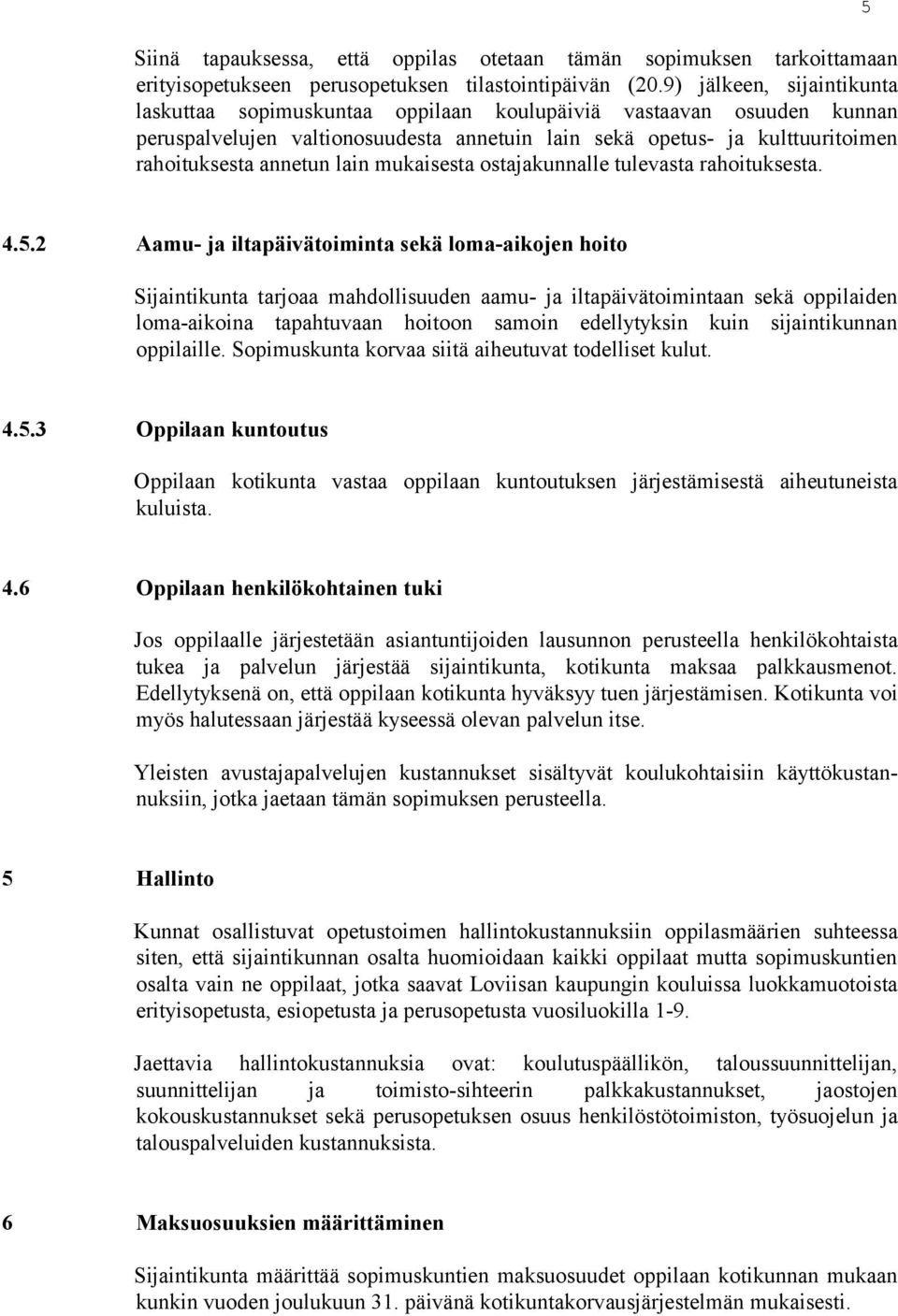 lain mukaisesta ostajakunnalle tulevasta rahoituksesta. 5 