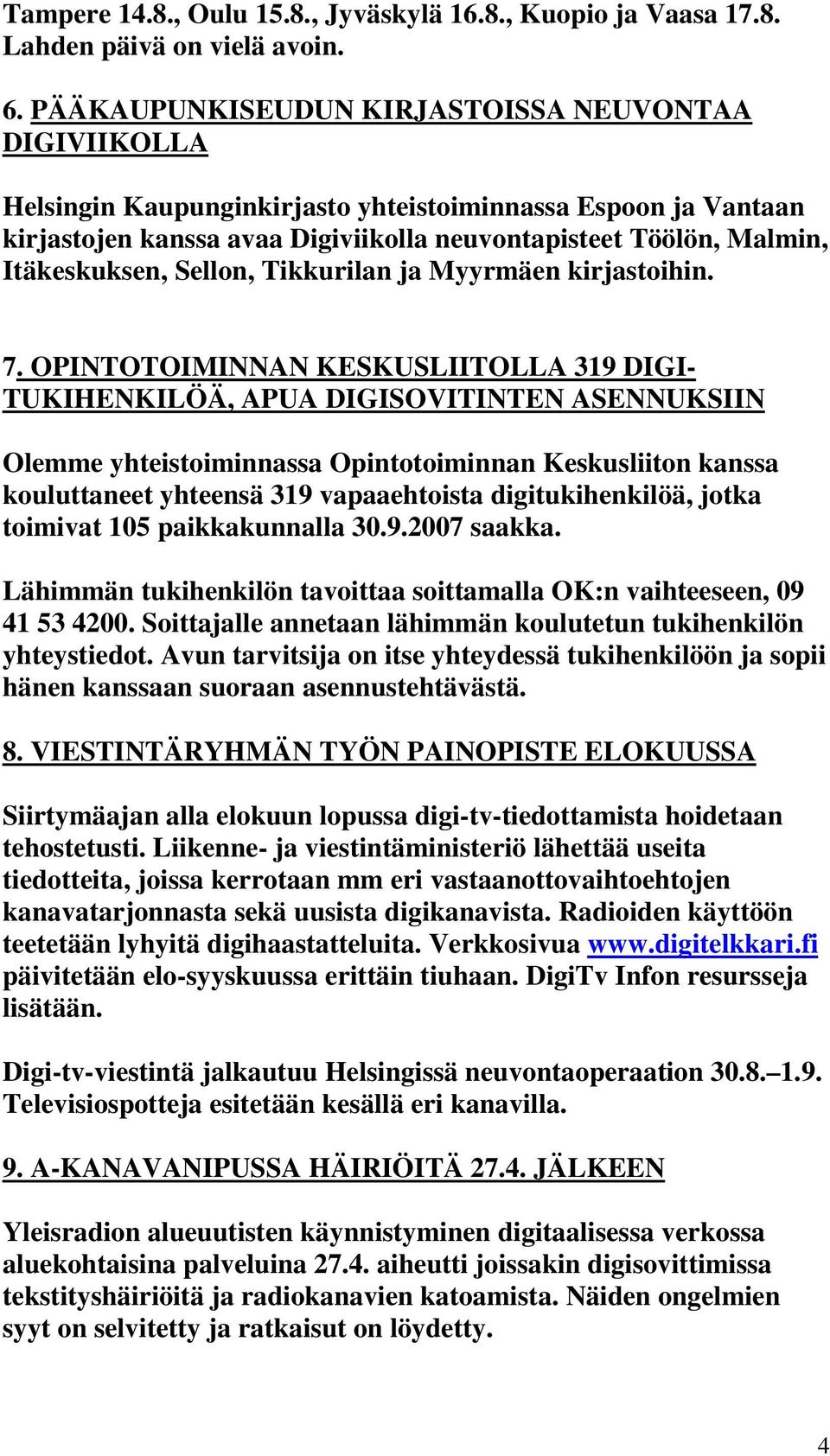 Itäkeskuksen, Sellon, Tikkurilan ja Myyrmäen kirjastoihin. 7.