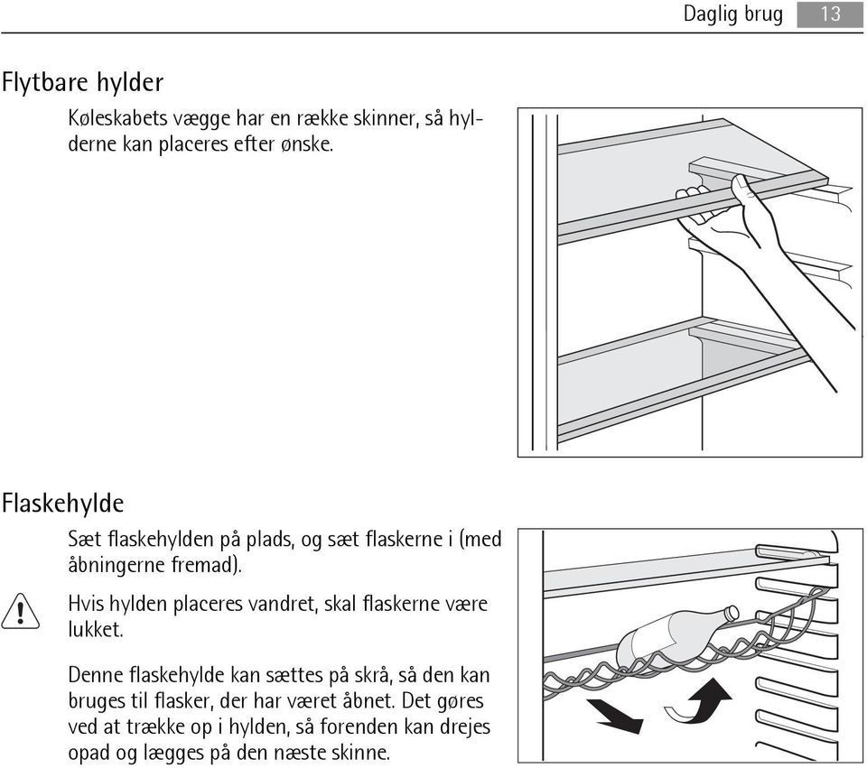 Hvis hylden placeres vandret, skal flaskerne være lukket.