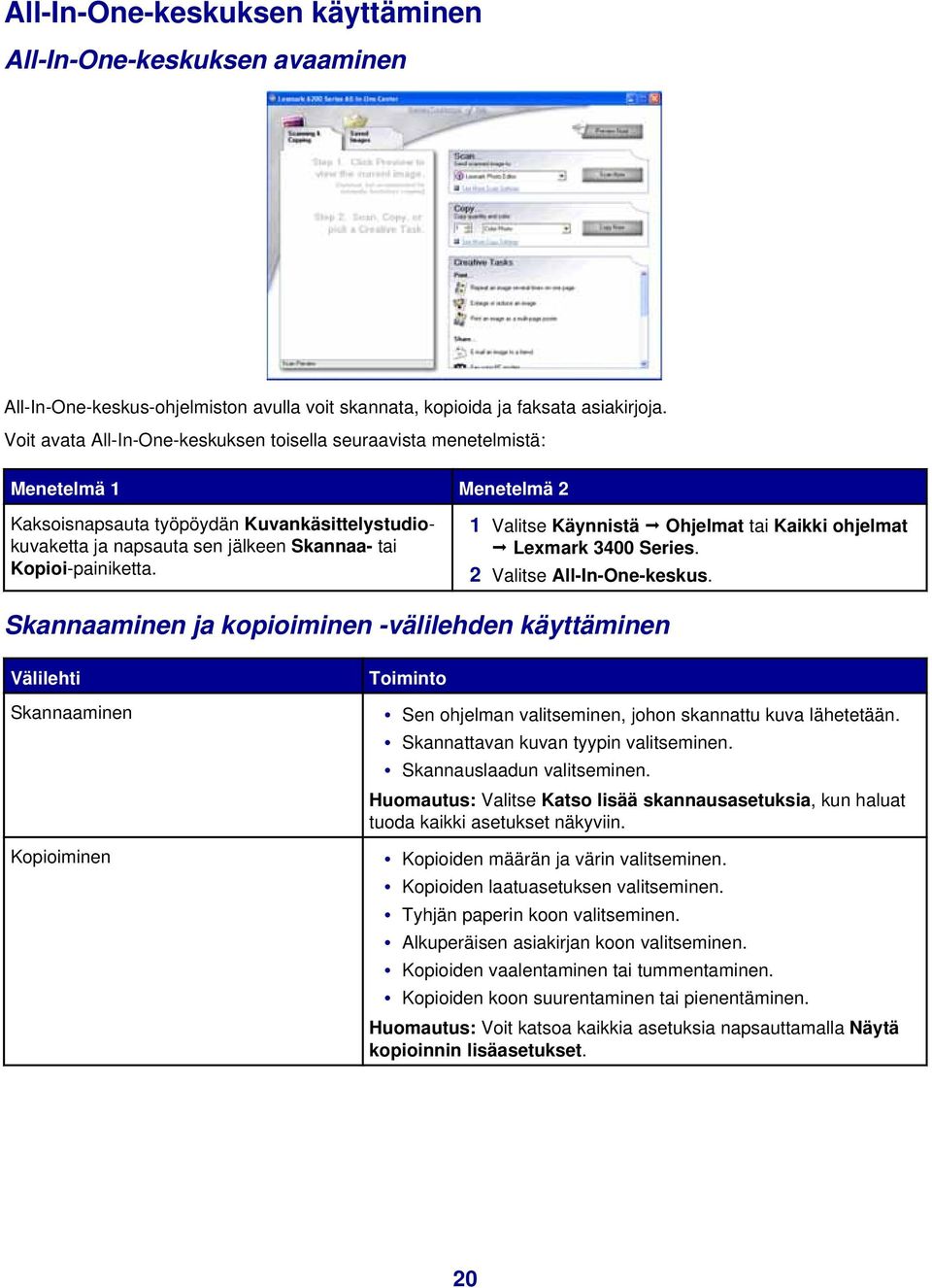 Kopioi-painiketta. 1 Valitse Käynnistä Ohjelmat tai Kaikki ohjelmat Lexmark 3400 Series. 2 Valitse All-In-One-keskus.