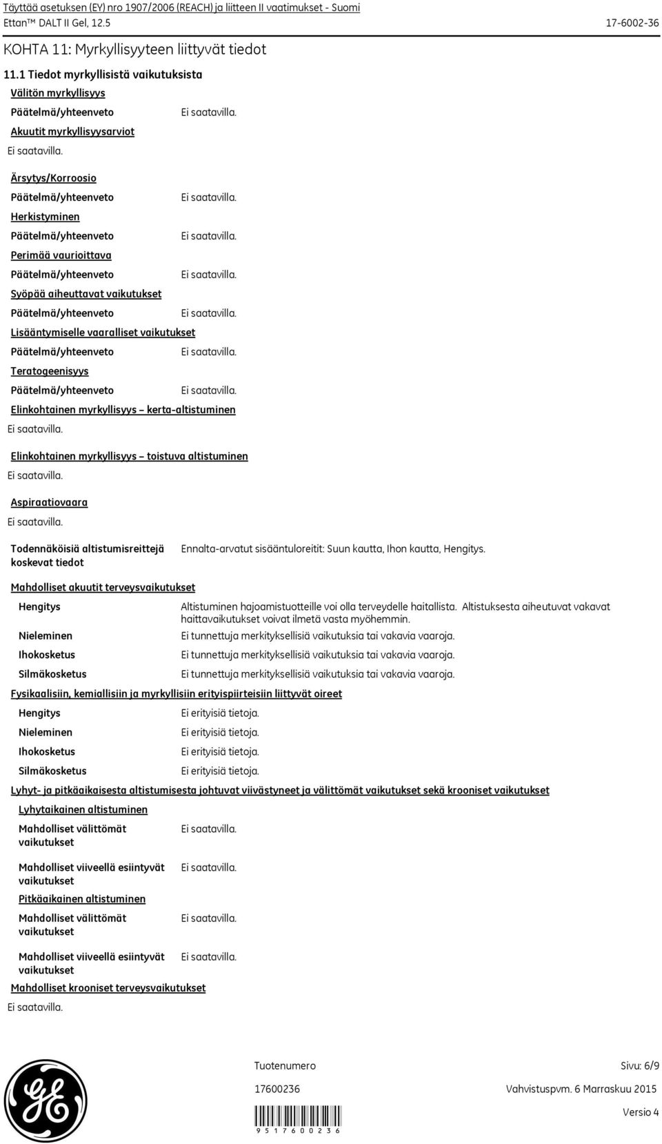 vaikutukset Teratogeenisyys Elinkohtainen myrkyllisyys kertaaltistuminen Elinkohtainen myrkyllisyys toistuva altistuminen Aspiraatiovaara Todennäköisiä altistumisreittejä koskevat tiedot