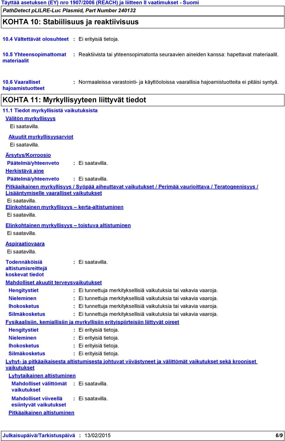 1 Tiedot myrkyllisistä vaikutuksista Välitön myrkyllisyys Akuutit myrkyllisyysarviot Ärsytys/Korroosio Päätelmä/yhteenveto Herkistävä aine Päätelmä/yhteenveto Mahdolliset akuutit terveys