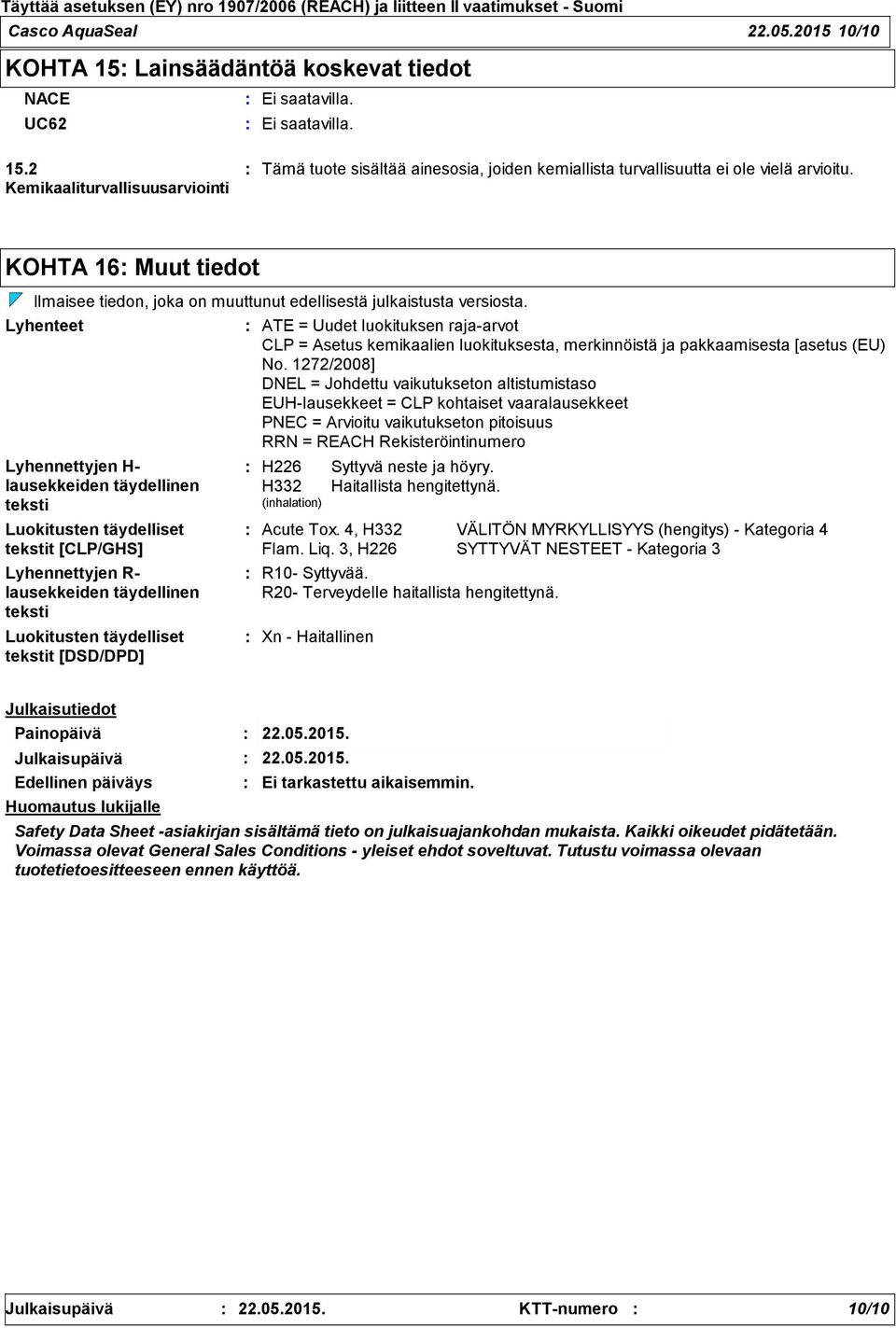 KOHTA 16 Muut tiedot Ilmaisee tiedon, joka on muuttunut edellisestä julkaistusta versiosta.