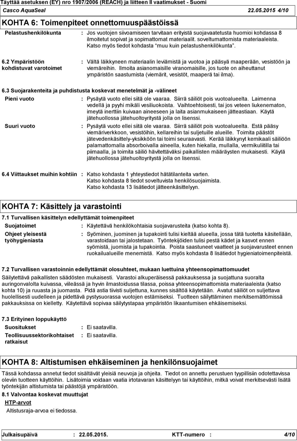 materiaalit. soveltumattomista materiaaleista. Katso myös tiedot kohdasta muu kuin pelastushenkilökunta. 6.