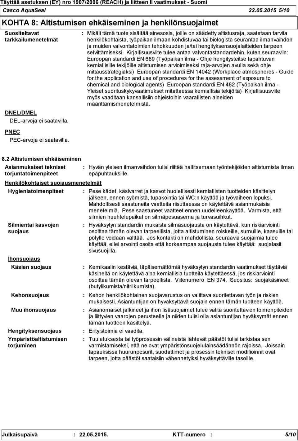 tehokkuuden ja/tai hengityksensuojalaitteiden tarpeen selvittämiseksi.
