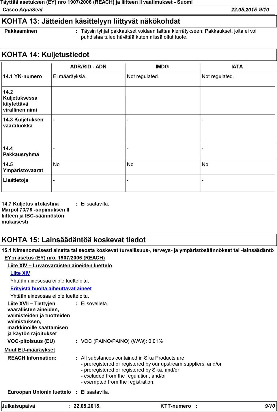3 Kuljetuksen vaaraluokka 14.4 Pakkausryhmä 14.5 Ympäristövaarat Lisätietoja No No No 14.