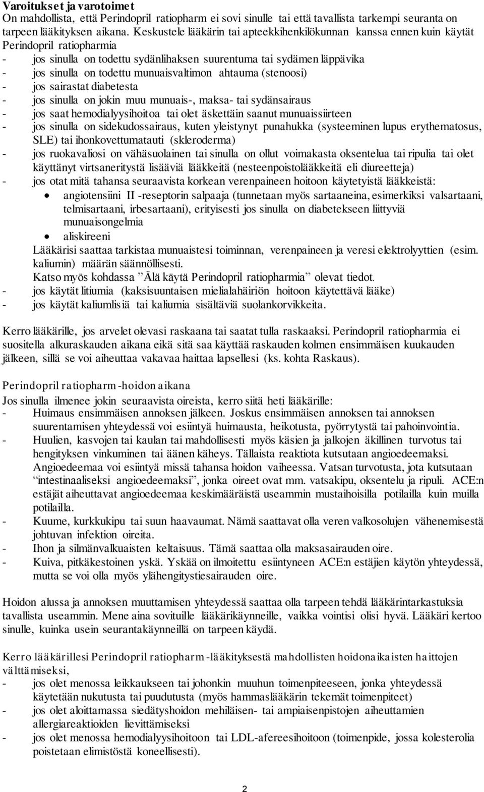 munuaisvaltimon ahtauma (stenoosi) - jos sairastat diabetesta - jos sinulla on jokin muu munuais-, maksa- tai sydänsairaus - jos saat hemodialyysihoitoa tai olet äskettäin saanut munuaissiirteen -