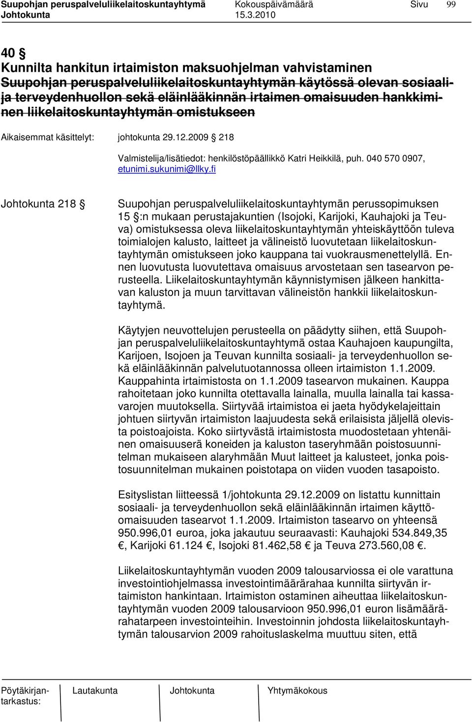 fi Johtokunta 218 Suupohjan peruspalveluliikelaitoskuntayhtymän perussopimuksen 15 :n mukaan perustajakuntien (Isojoki, Karijoki, Kauhajoki ja Teuva) omistuksessa oleva liikelaitoskuntayhtymän