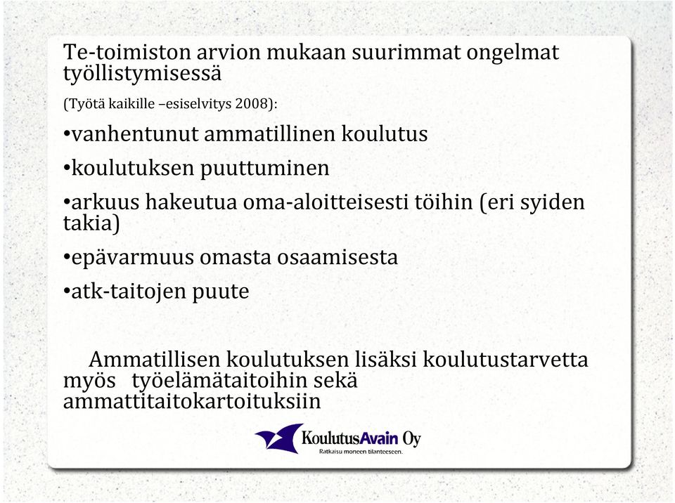 oma-aloitteisesti töihin (eri syiden takia) epävarmuus omasta osaamisesta atk-taitojen